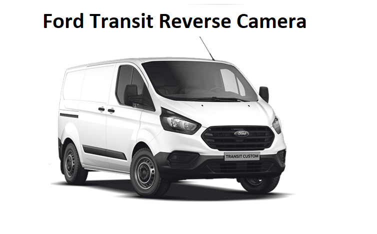 Ford Transit Reverse Camera